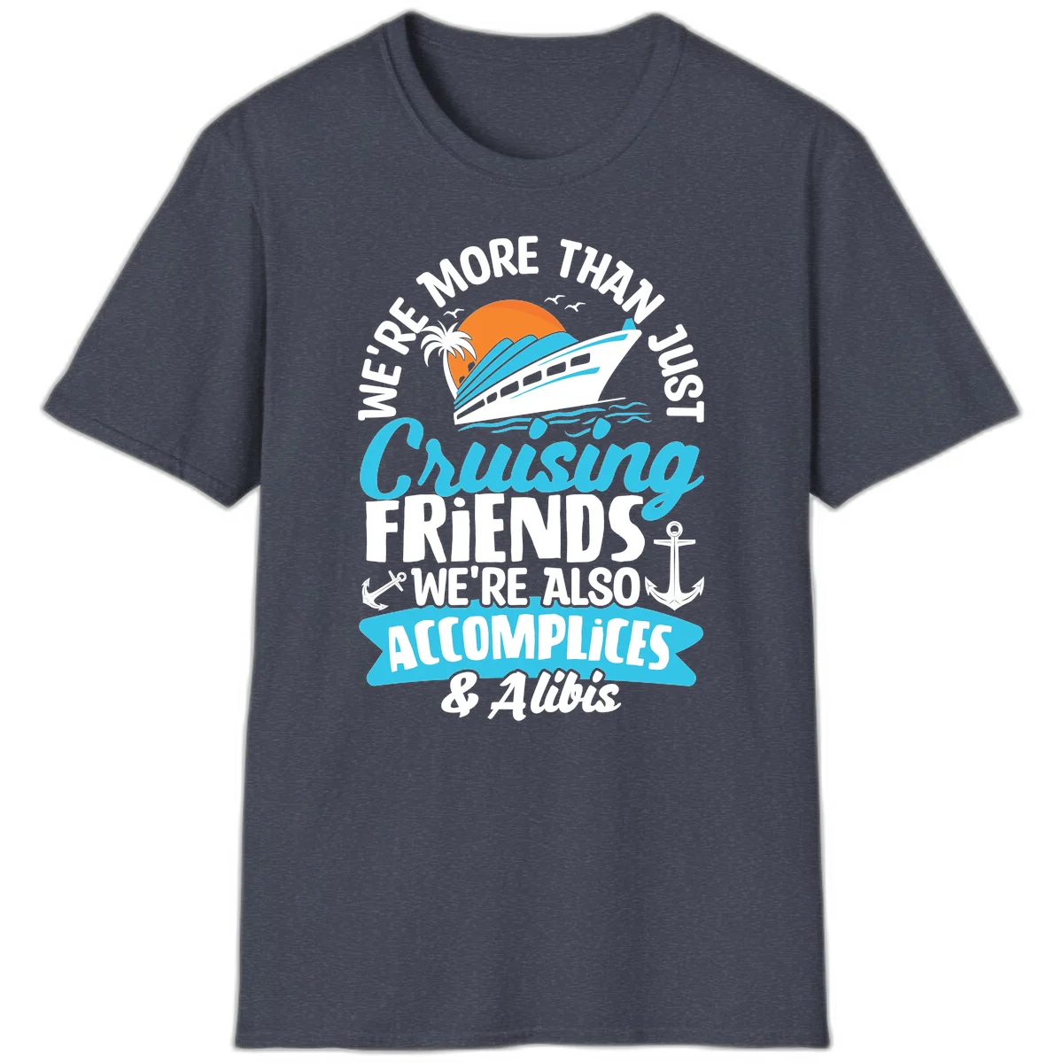 We're More Than Just Cruising Friends T-Shirt in Heather Navy