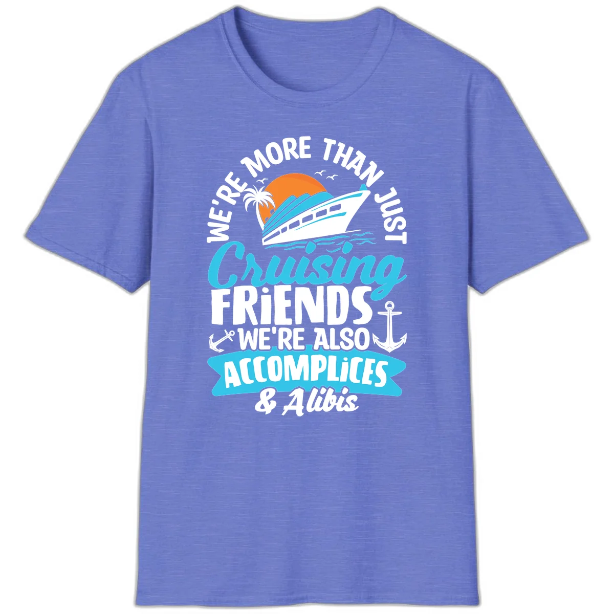 We're More Than Just Cruising Friends T-Shirt in Heather Royal