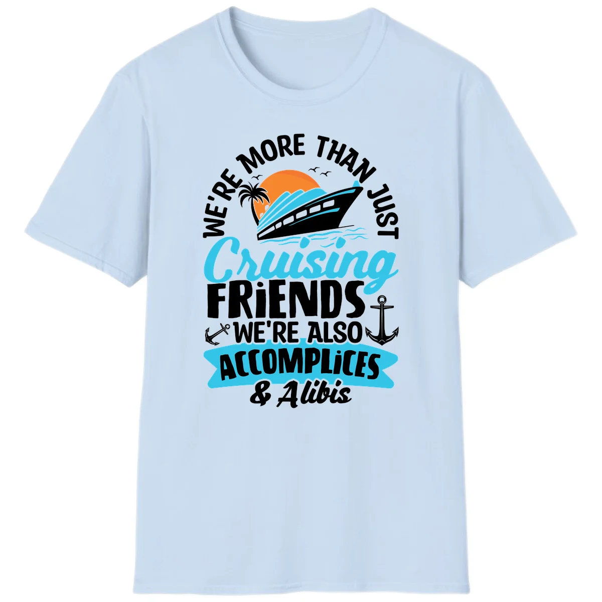We're More Than Just Cruising Friends T-Shirt in Light Blue