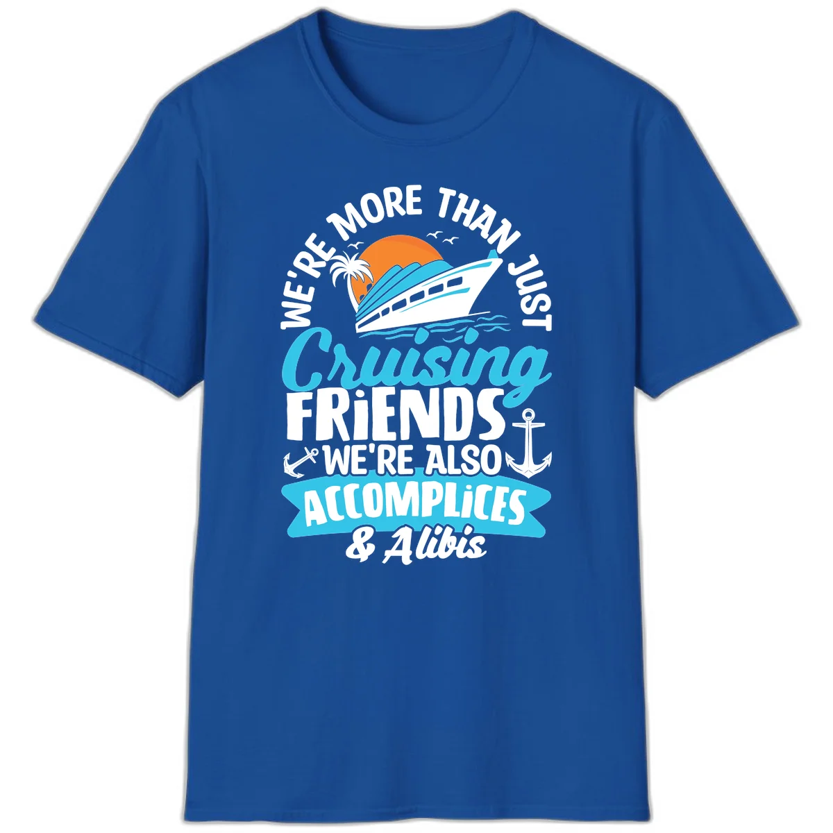We're More Than Just Cruising Friends T-Shirt in Royal