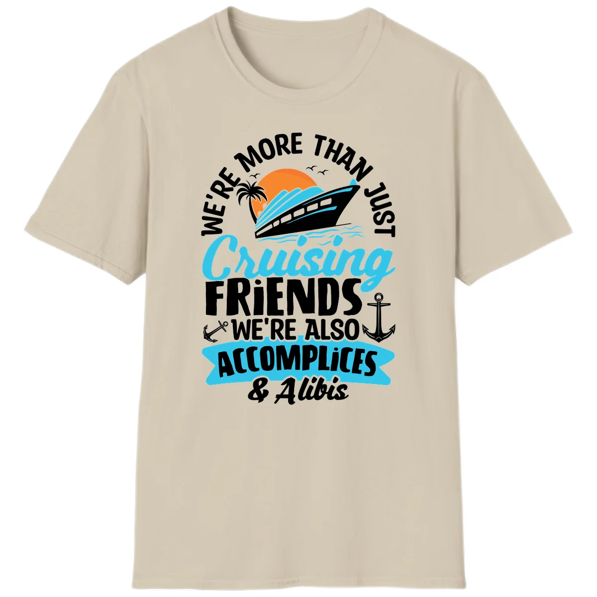 We're More Than Just Cruising Friends T-Shirt in Sand