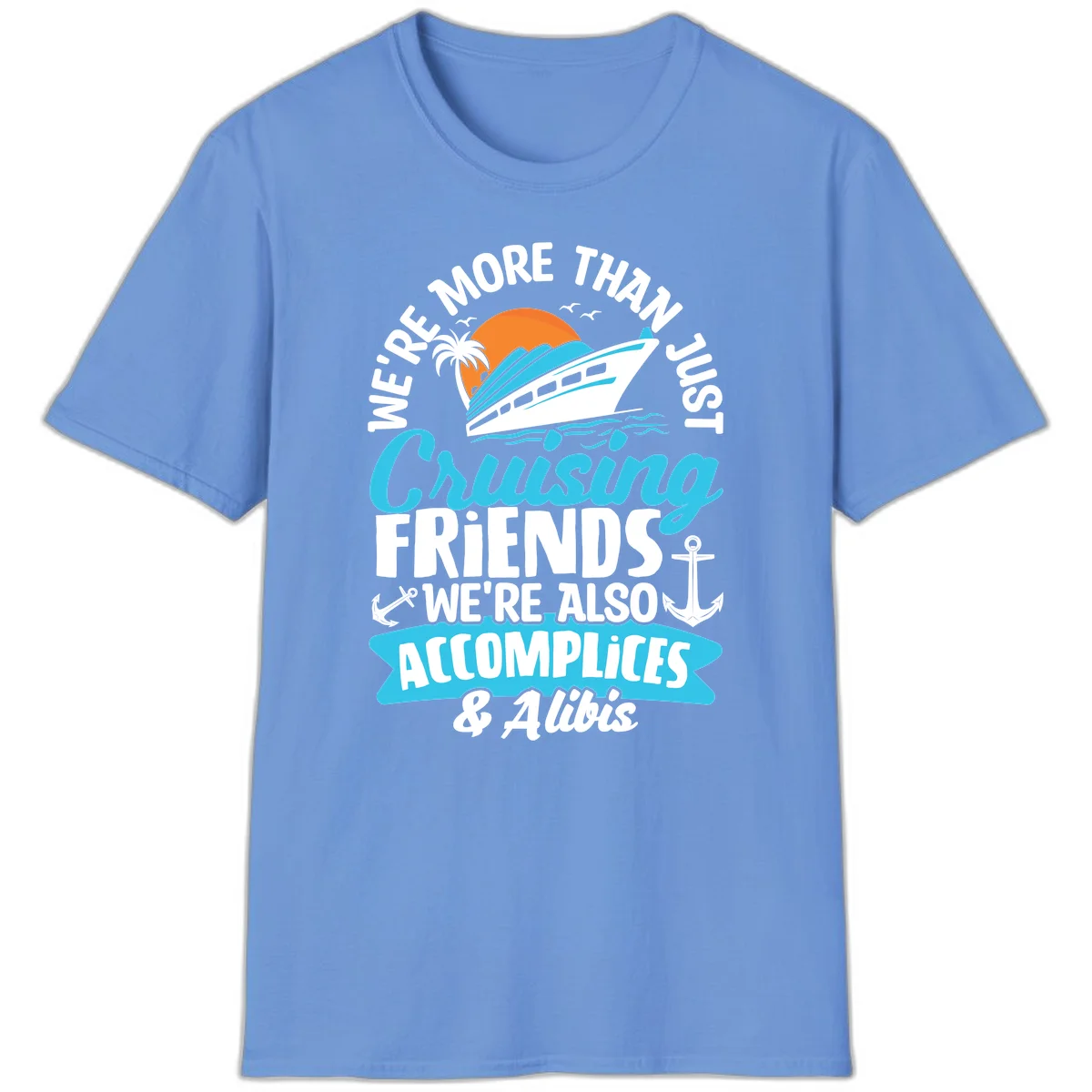 We're More Than Just Cruising Friends T-Shirt in Carolina Blue