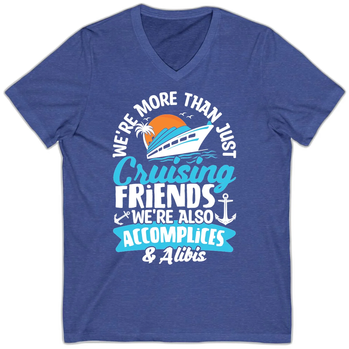 We're More Than Just Cruising Friends V-Neck in Heather True Royal