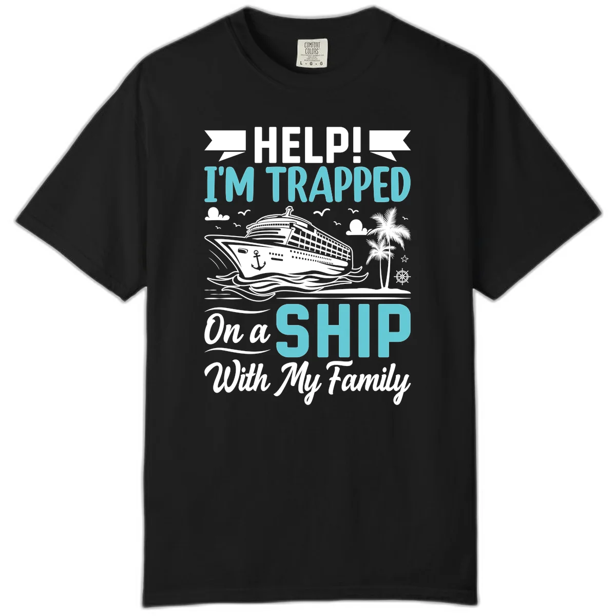 Trapped On A Ship With My Family Comfort Color in Black