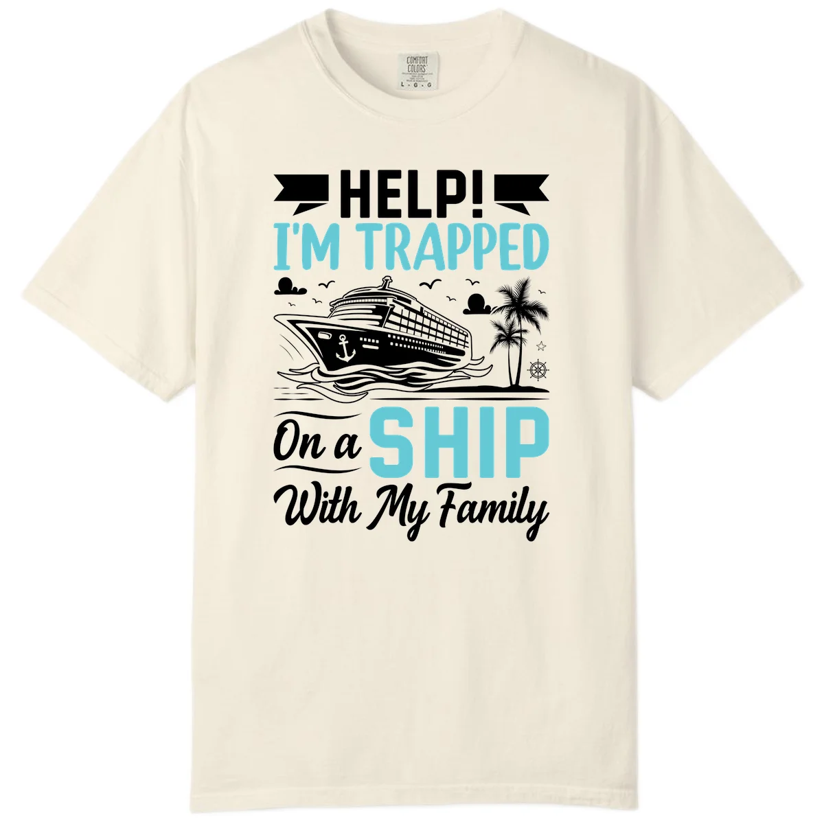 Trapped On A Ship With My Family Comfort Color in Ivory