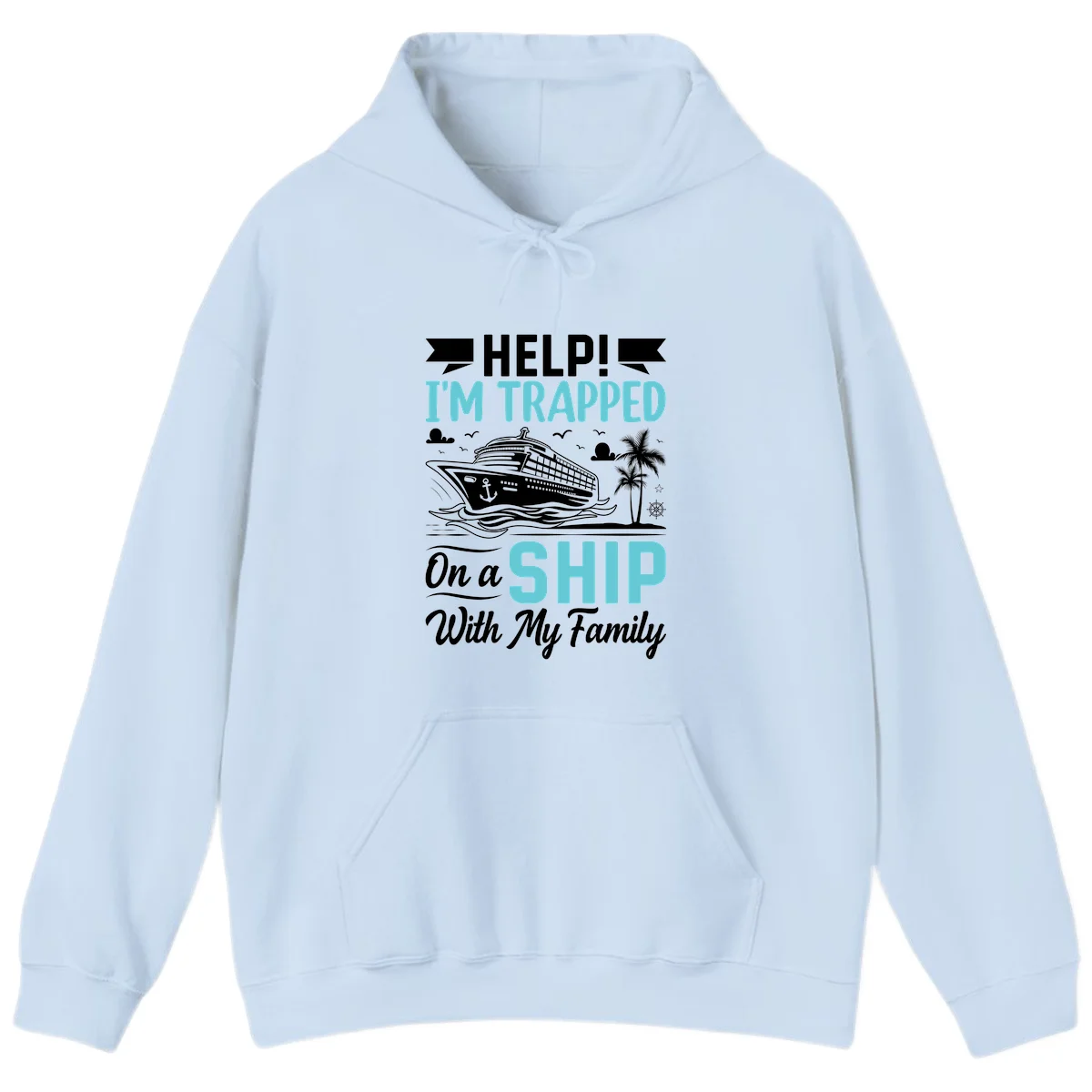 Trapped On A Ship With My Family Hoodie in Light Blue