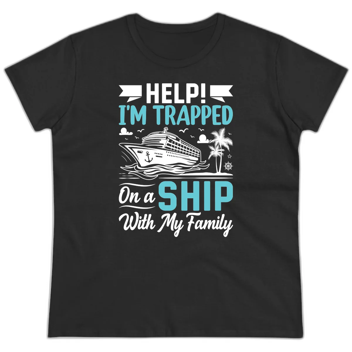 Trapped On A Ship With My Family Ladies Tee in Black