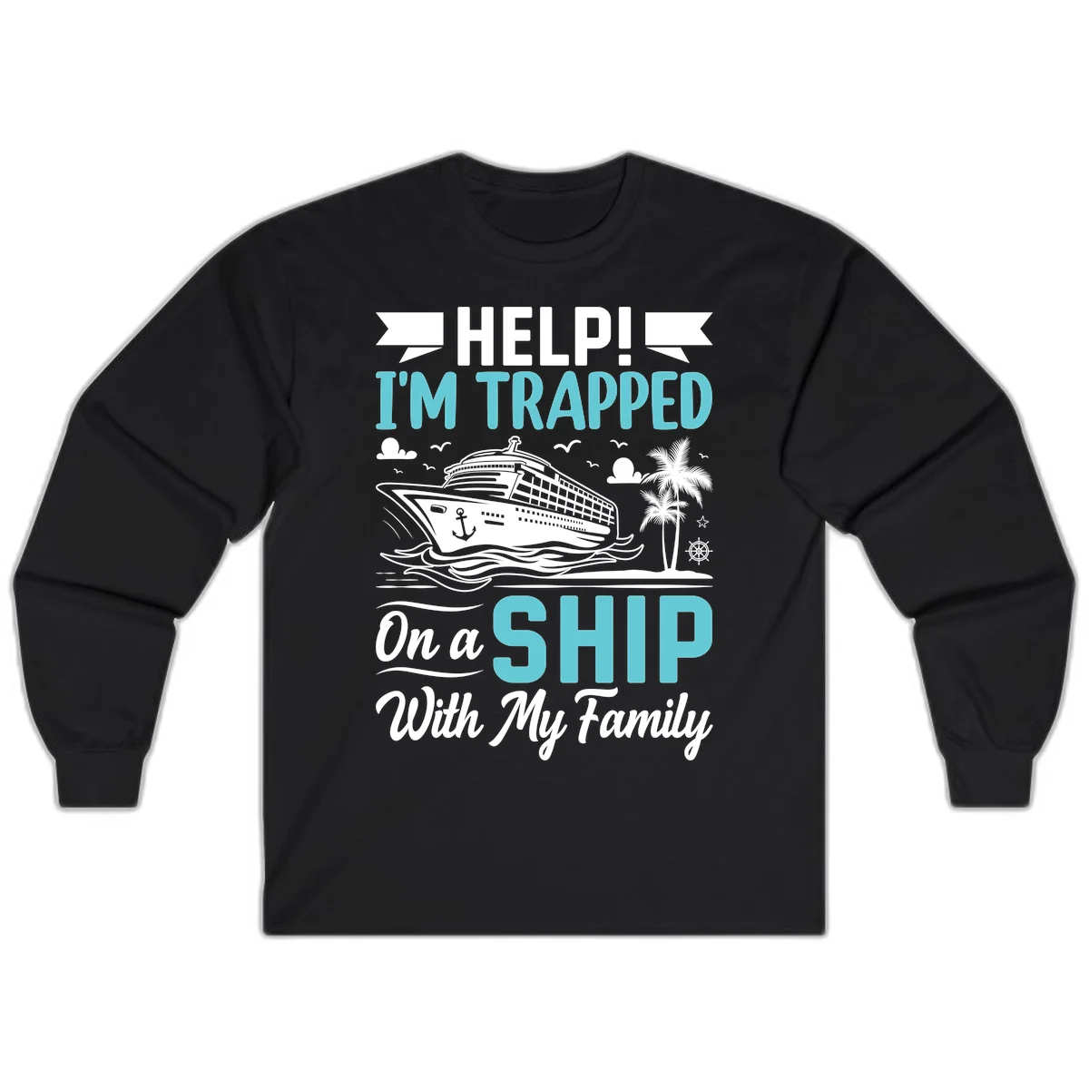 Trapped On A Ship With My Family Long Sleeve in Black