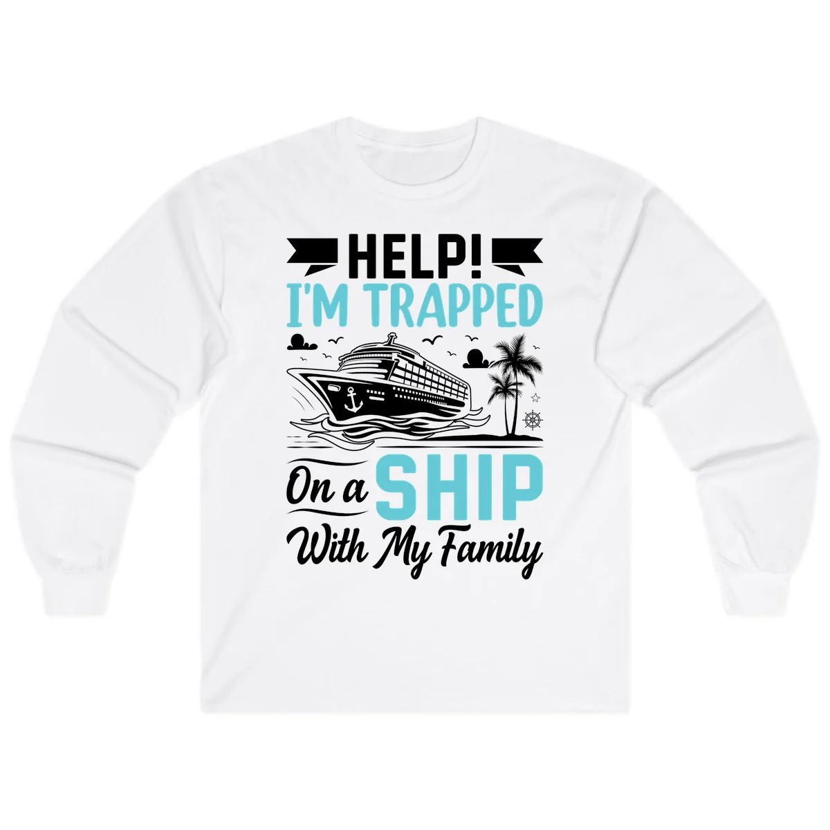 Trapped On A Ship With My Family Long Sleeve in White