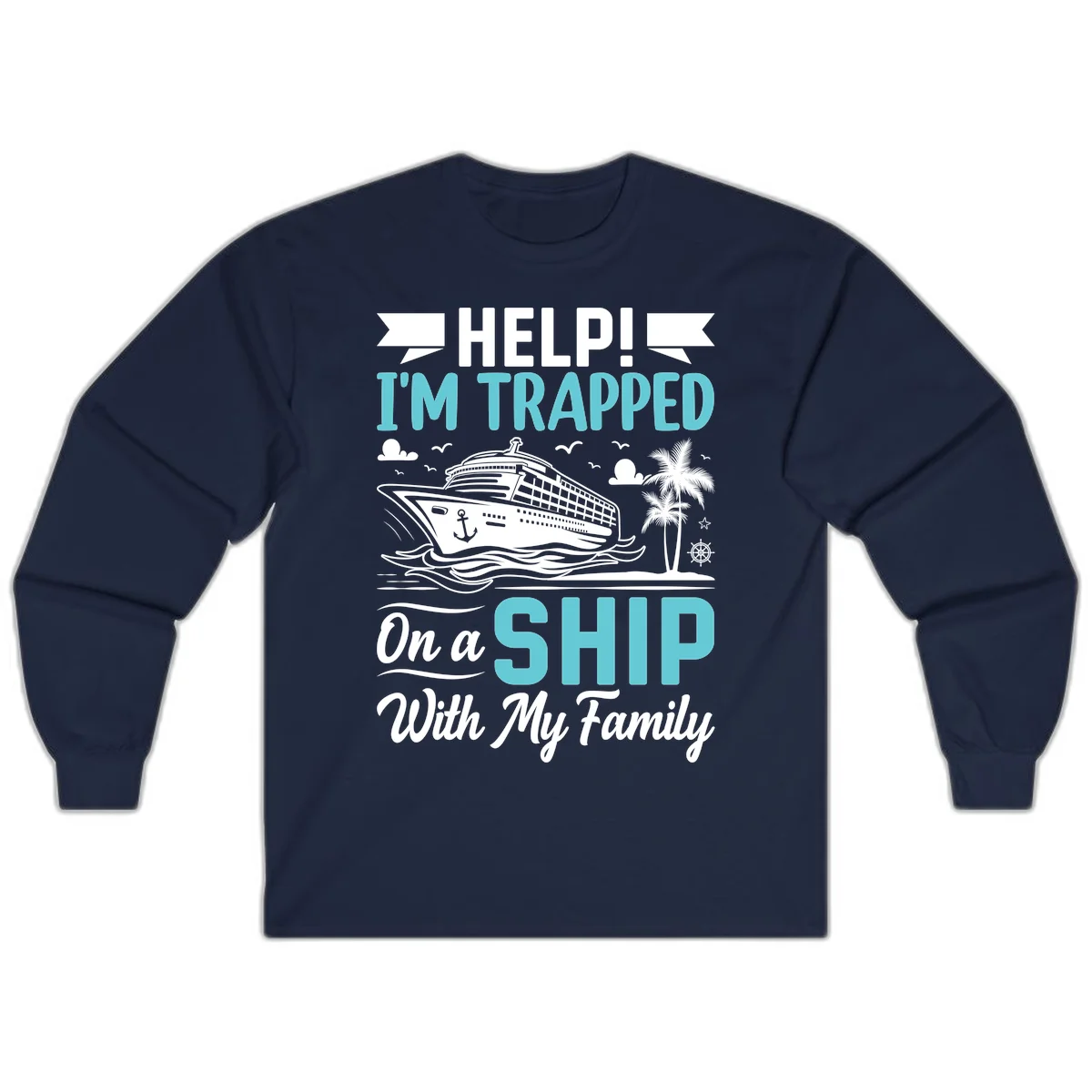 Trapped On A Ship With My Family Long Sleeve in Navy