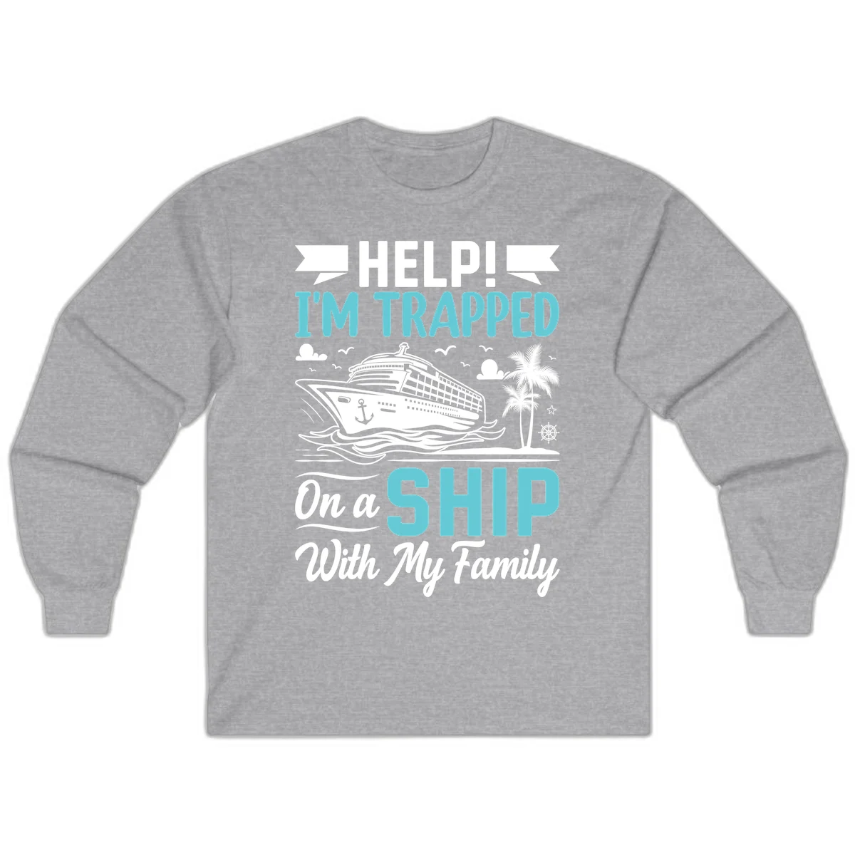Trapped On A Ship With My Family Long Sleeve in Sport Grey