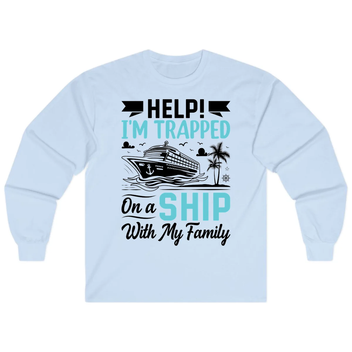 Trapped On A Ship With My Family Long Sleeve in Light Blue