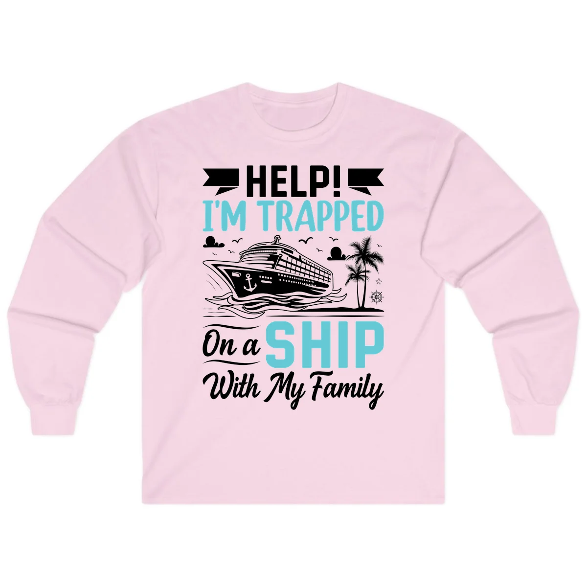 Trapped On A Ship With My Family Long Sleeve in Light Pink