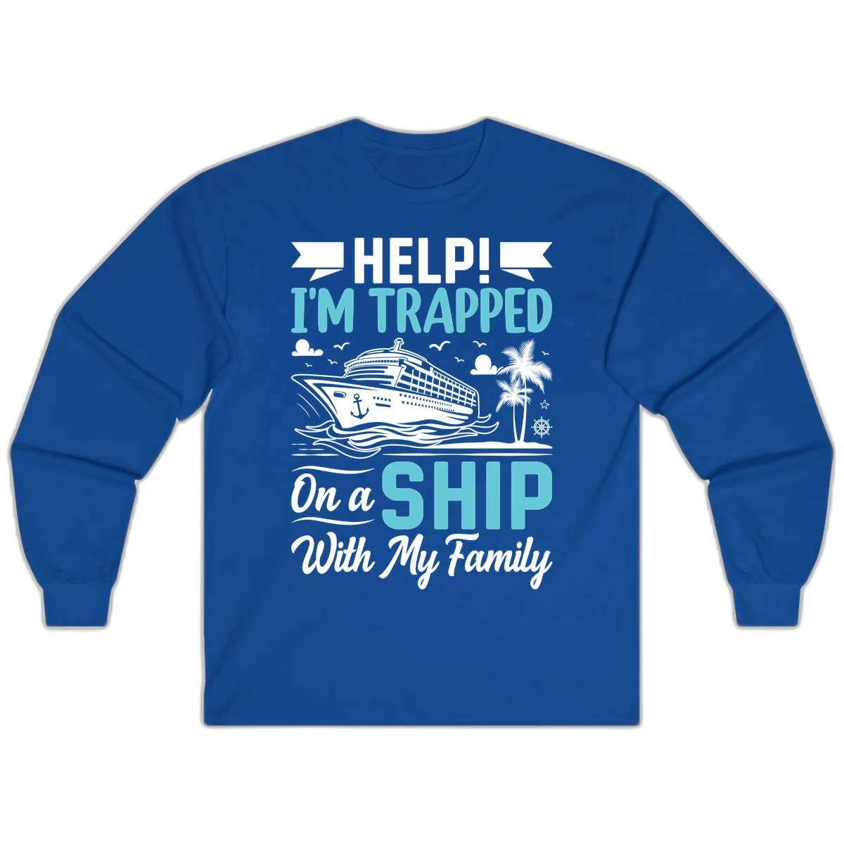 Trapped On A Ship With My Family Long Sleeve in Royal