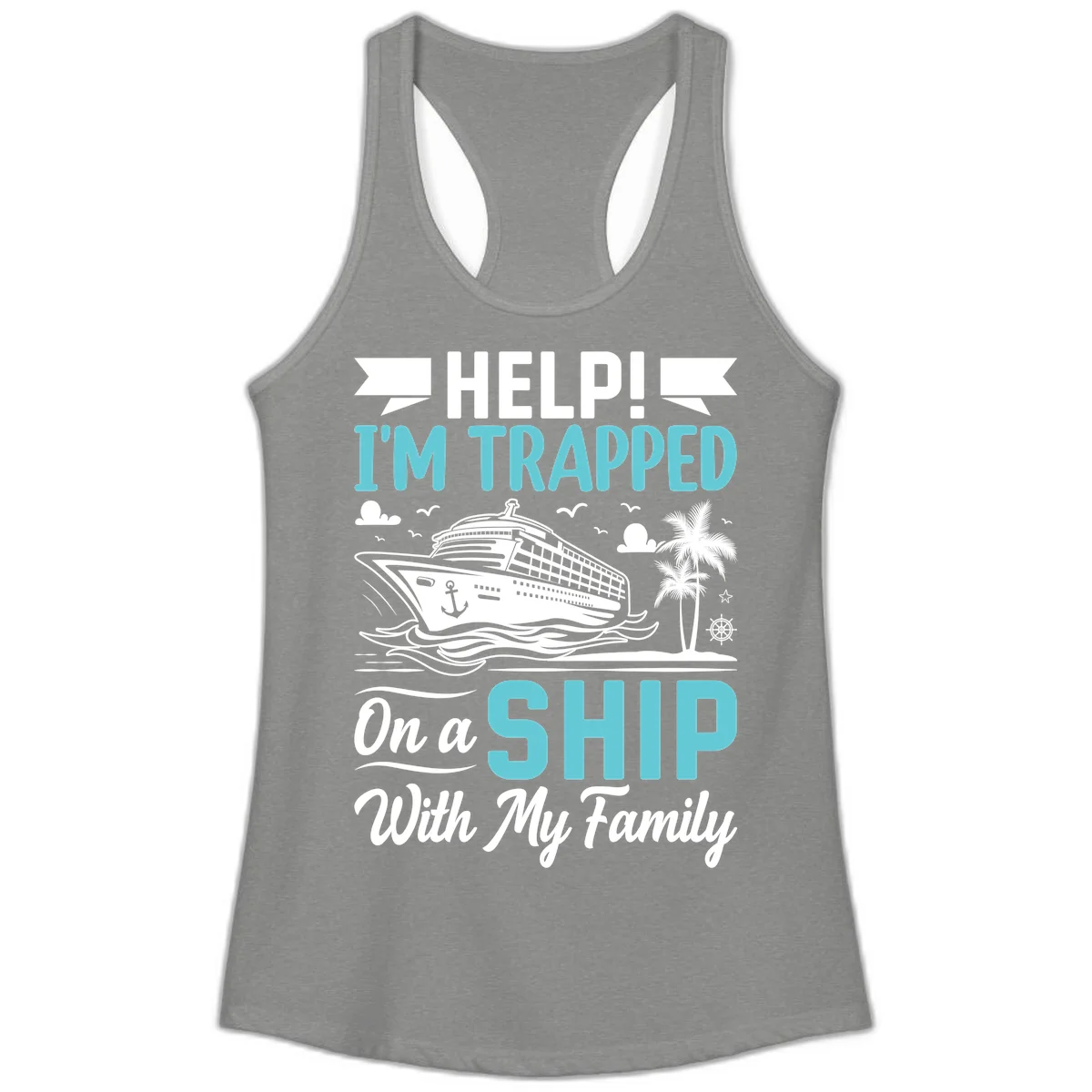 Trapped On A Ship With My Family Ladies Tank in Heather Grey