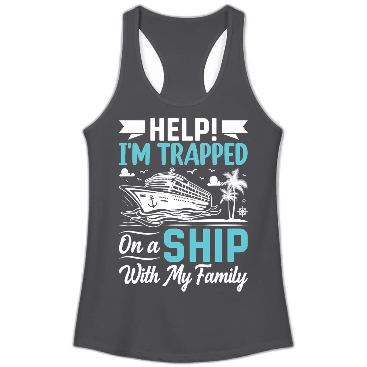 Trapped On A Ship With My Family Ladies Tank in Solid Dark Gray