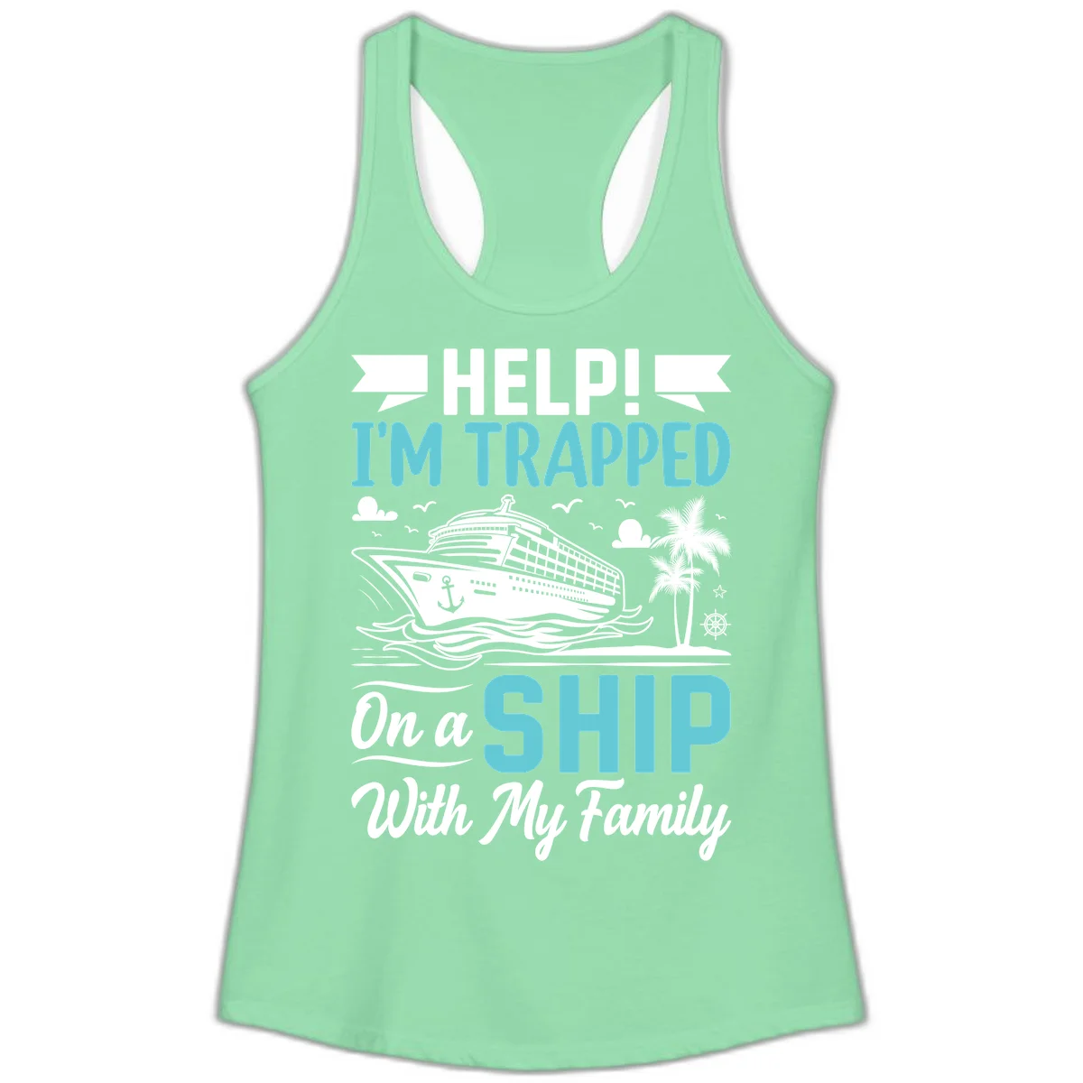 Trapped On A Ship With My Family Ladies Tank in Solid Mint