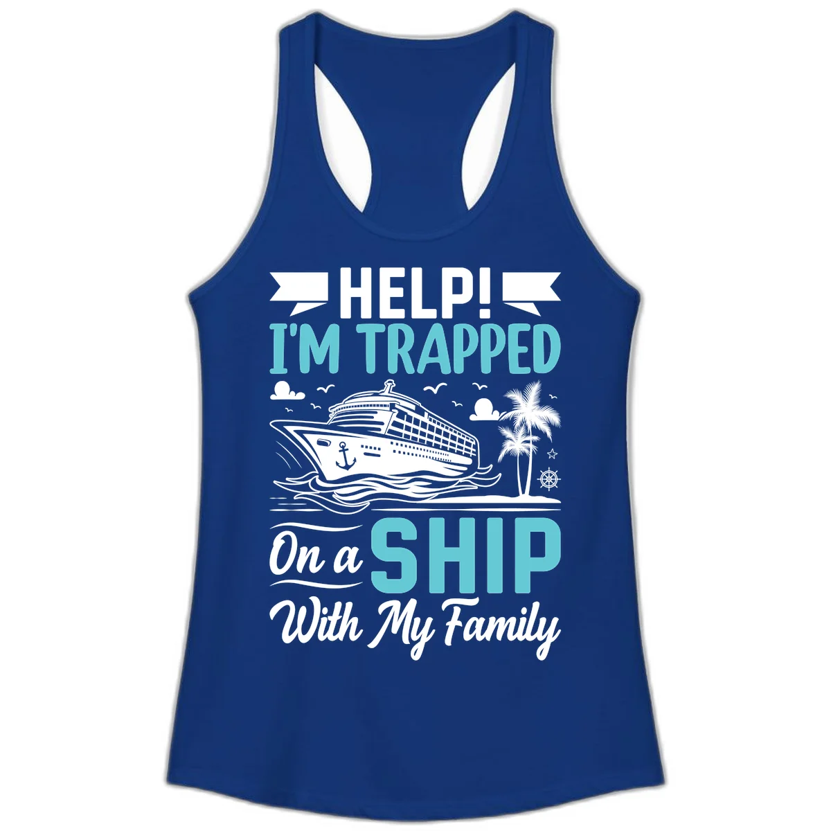 Trapped On A Ship With My Family Ladies Tank in Solid Royal