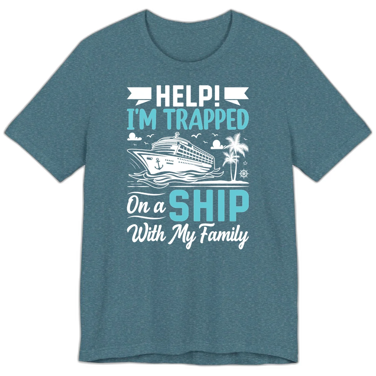 Trapped On A Ship With My Family Premium T-Shirt in Heather Deep Teal