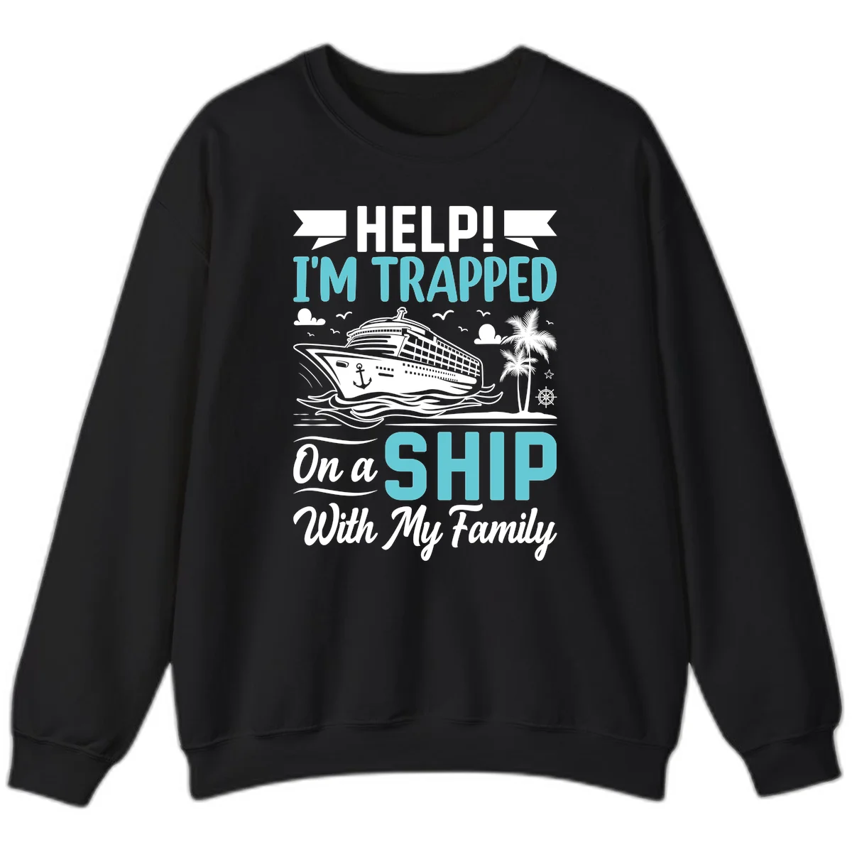 Trapped On A Ship With My Family Sweatshirt in Black