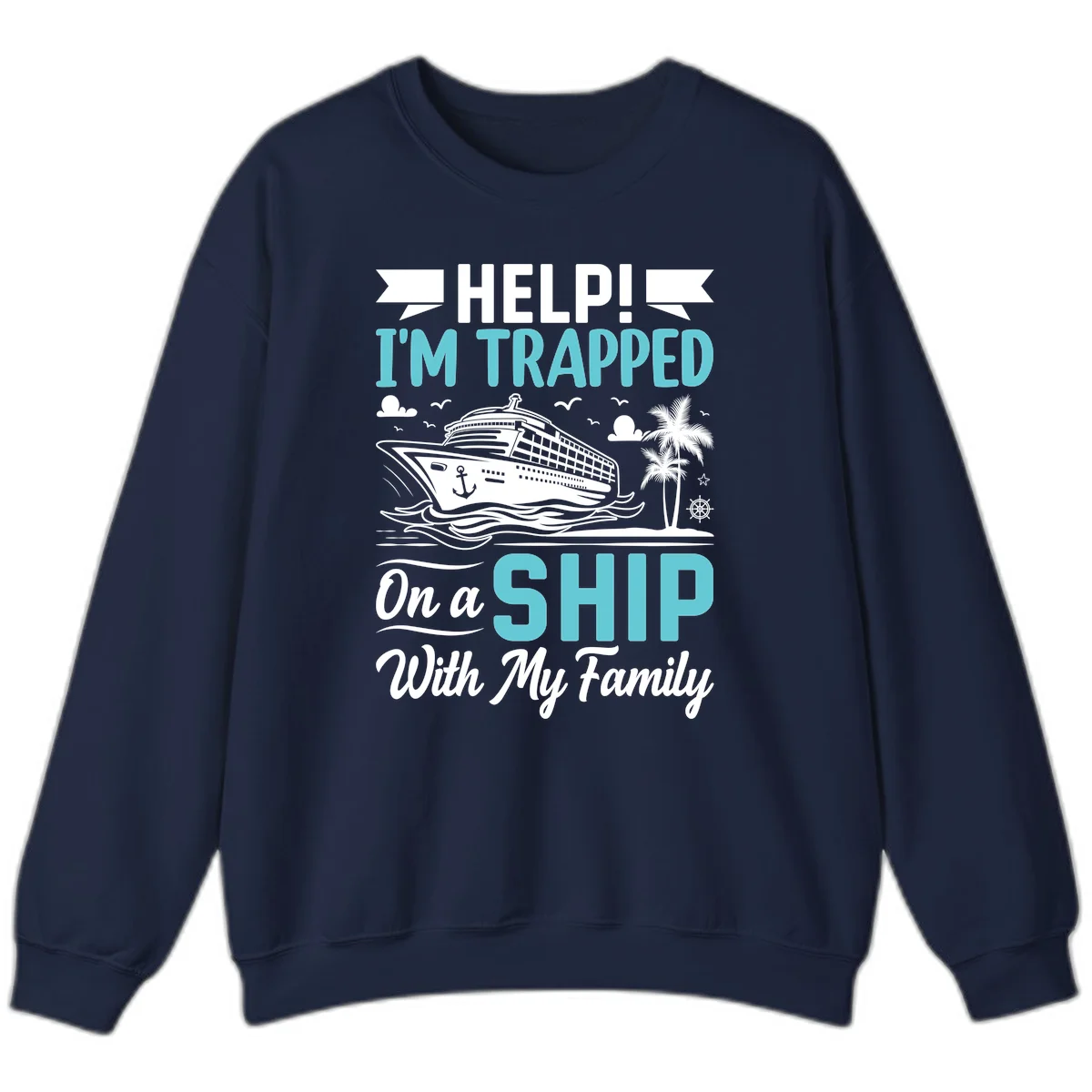 Trapped On A Ship With My Family Sweatshirt in Navy