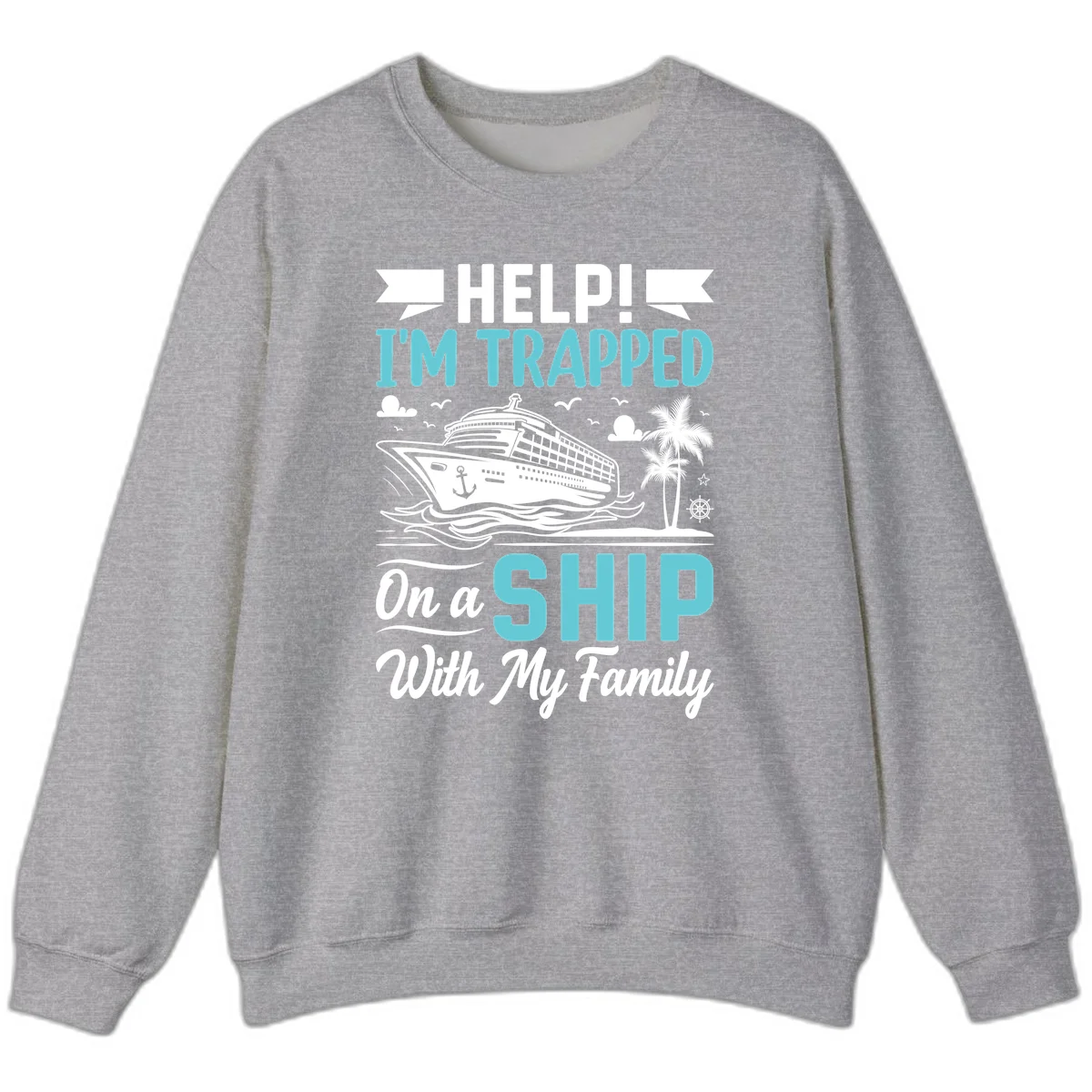 Trapped On A Ship With My Family Sweatshirt in Sport Grey