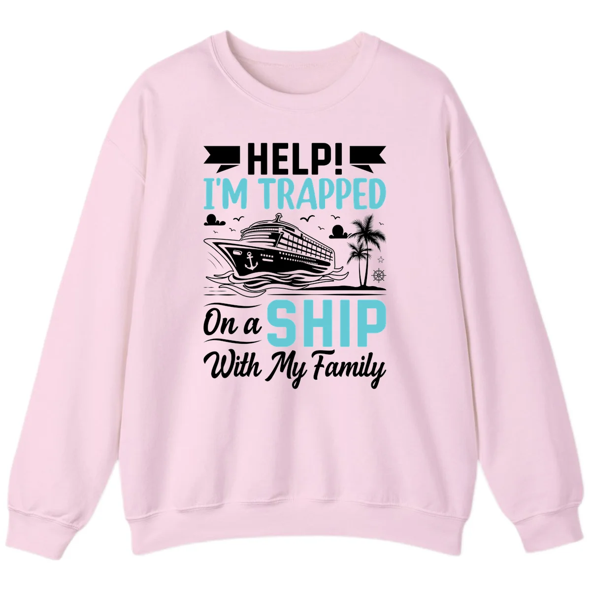 Trapped On A Ship With My Family Sweatshirt in Light Pink