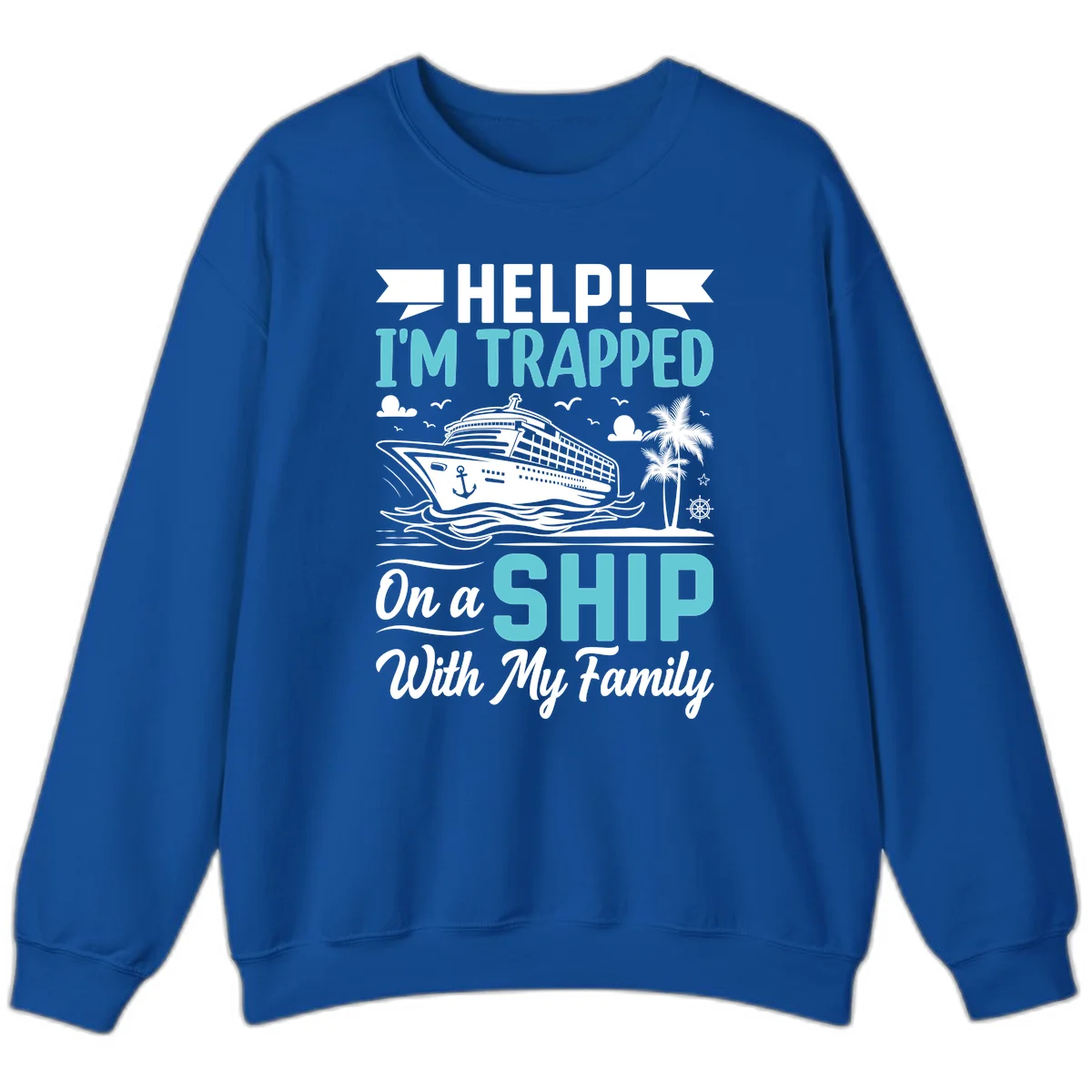 Trapped On A Ship With My Family Sweatshirt in Royal