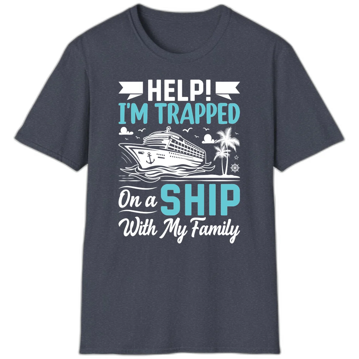 Trapped On A Ship With My Family T-Shirt in Heather Navy