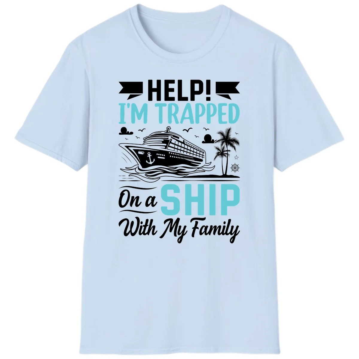 Trapped On A Ship With My Family T-Shirt in Light Blue