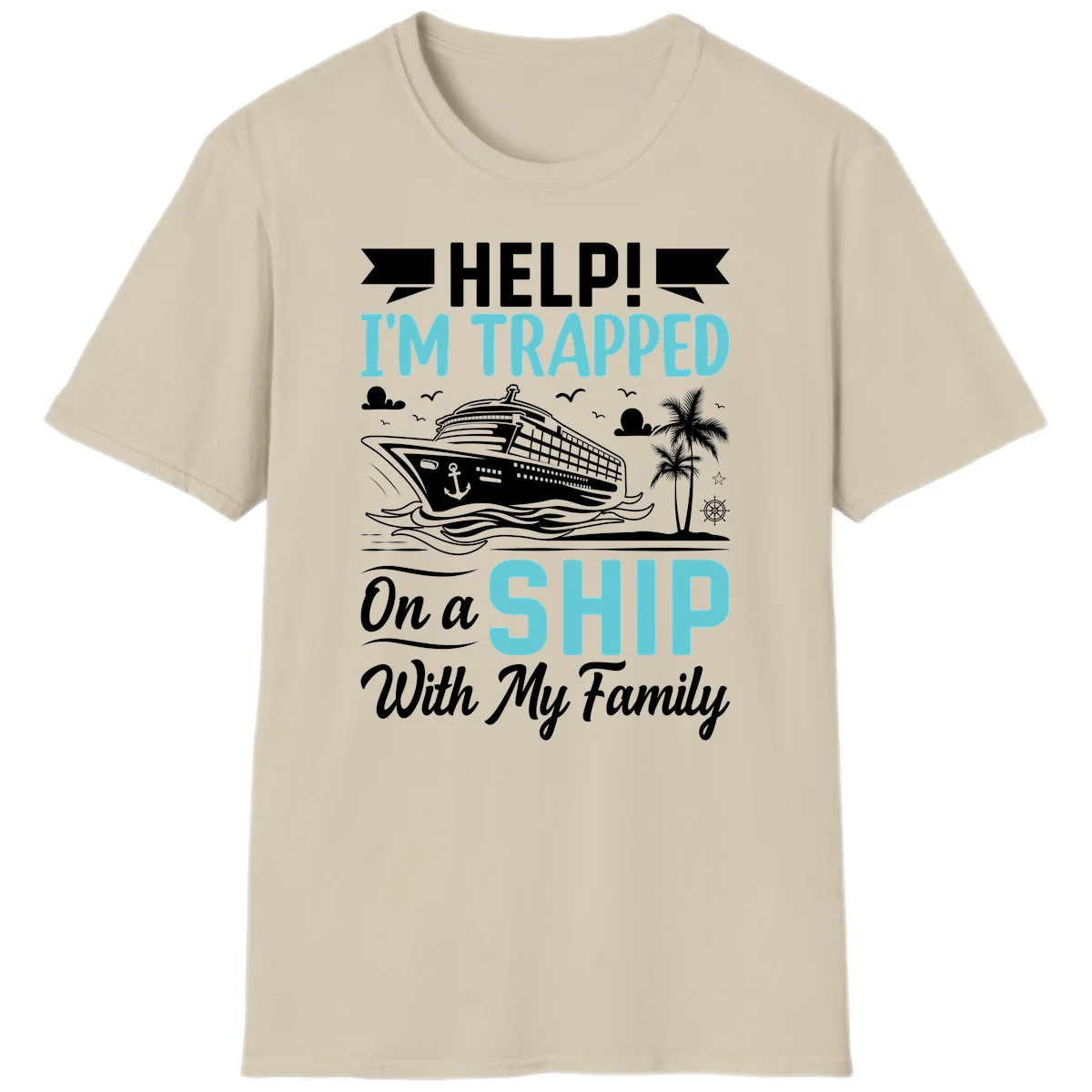 Trapped On A Ship With My Family T-Shirt in Sand
