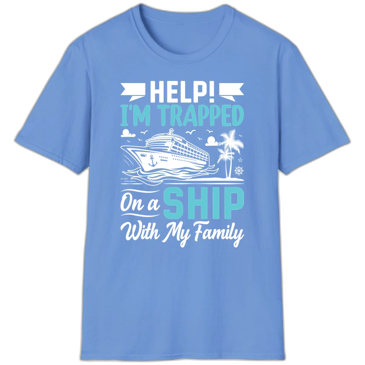 Trapped On A Ship With My Family T-Shirt in Carolina Blue