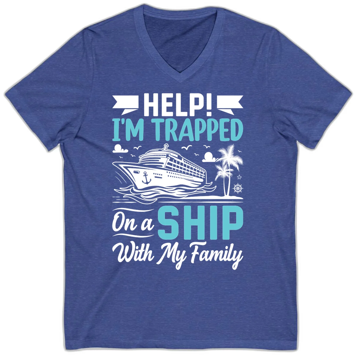 Trapped On A Ship With My Family V-Neck in Heather True Royal