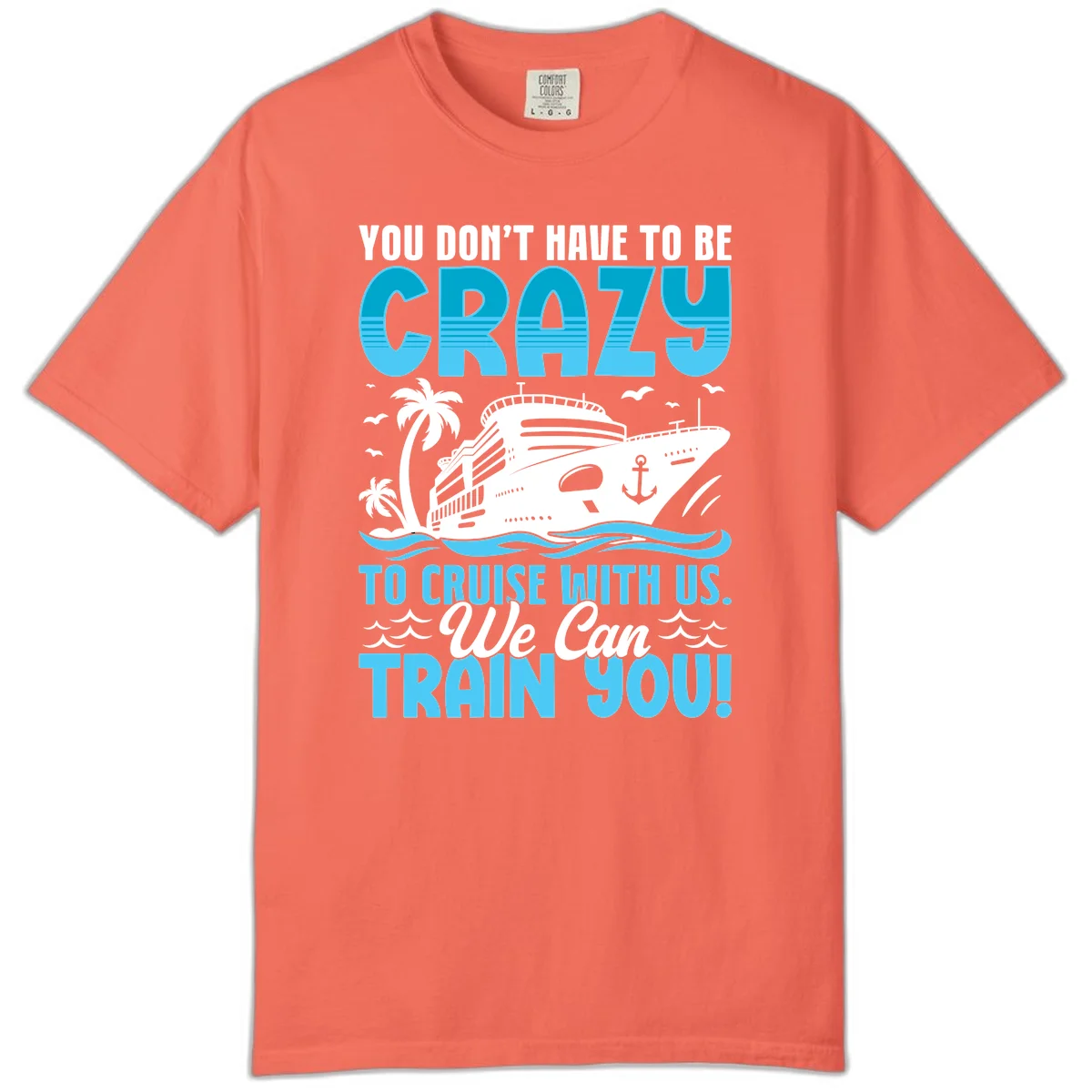 You Don't Have To Be Crazy To Cruise Comfort Color in Bright Salmon