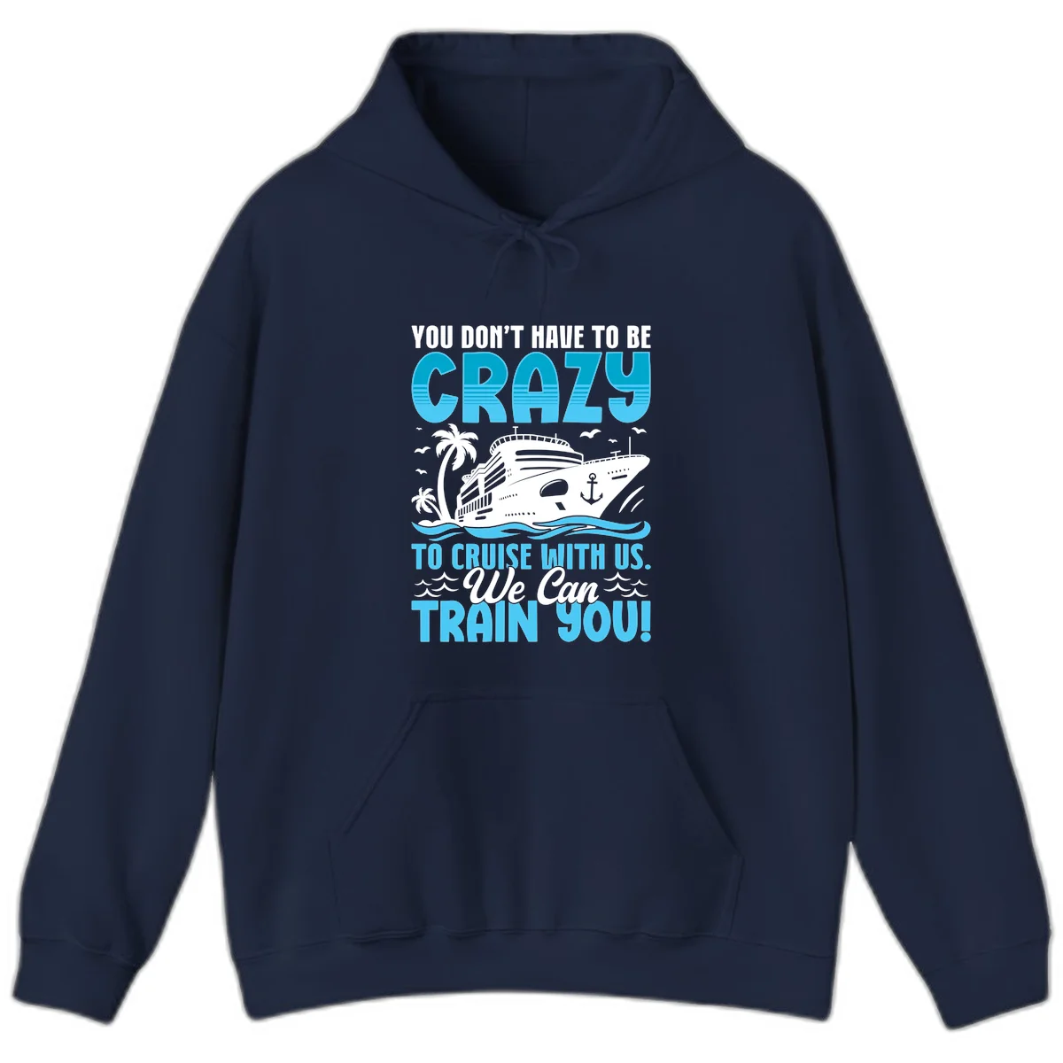 You Don't Have To Be Crazy To Cruise Hoodie in Navy