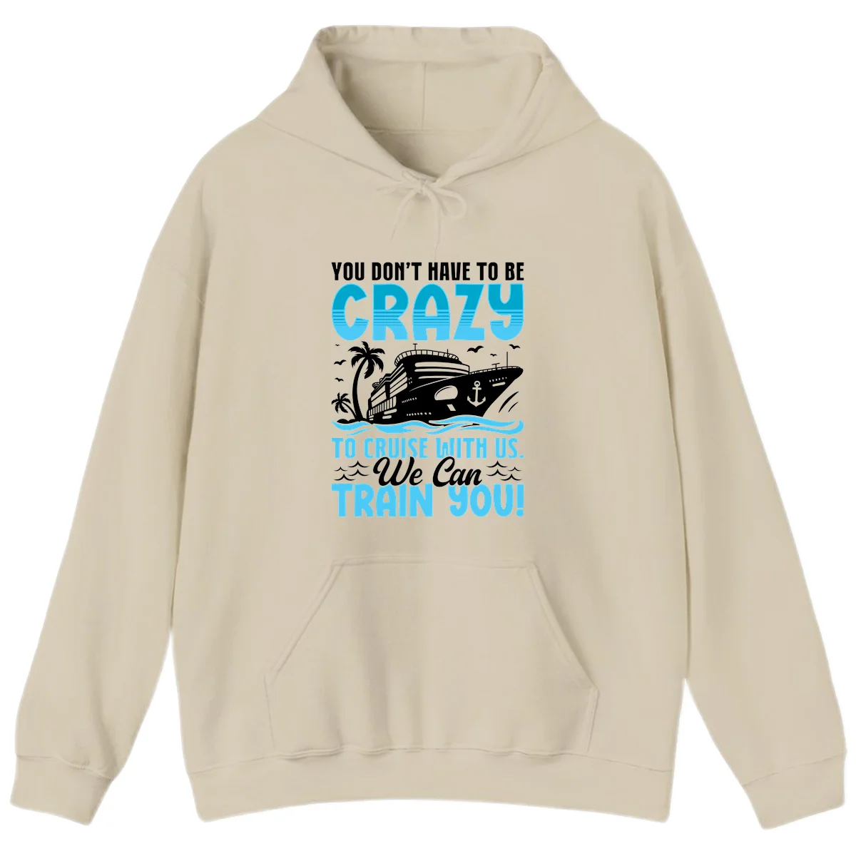 You Don't Have To Be Crazy To Cruise Hoodie in Sand