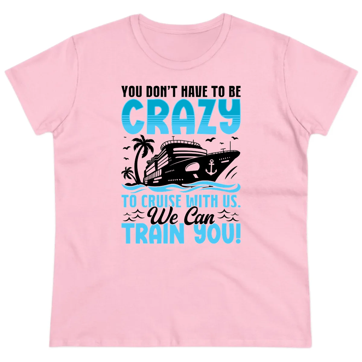You Don't Have To Be Crazy To Cruise Ladies Tee in Light Pink