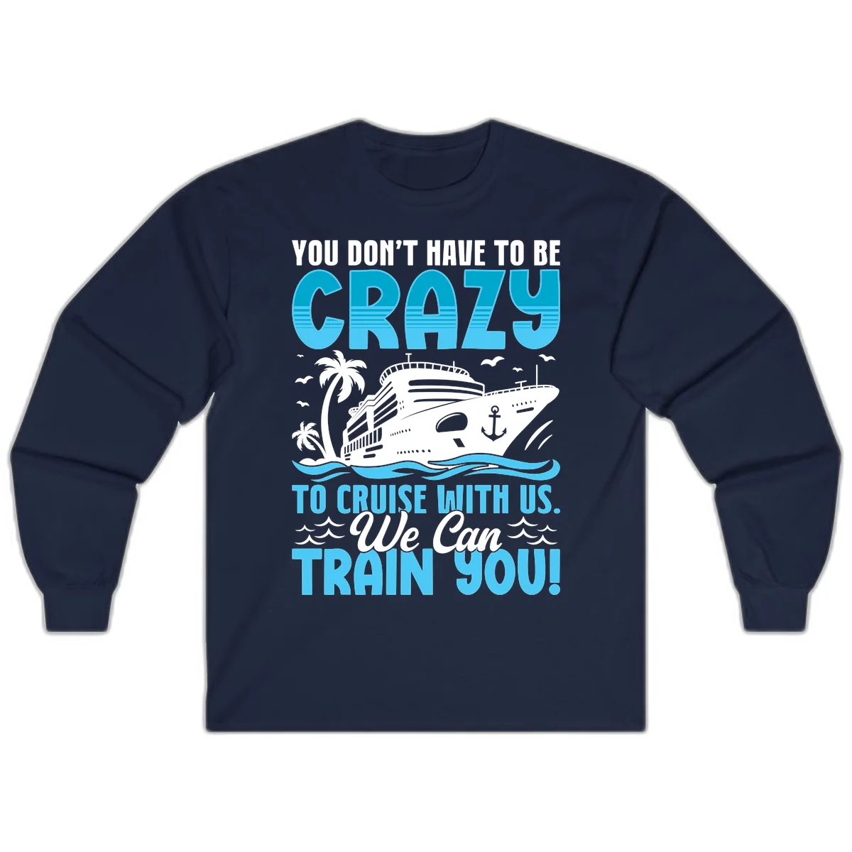You Don't Have To Be Crazy To Cruise Long Sleeve in Navy