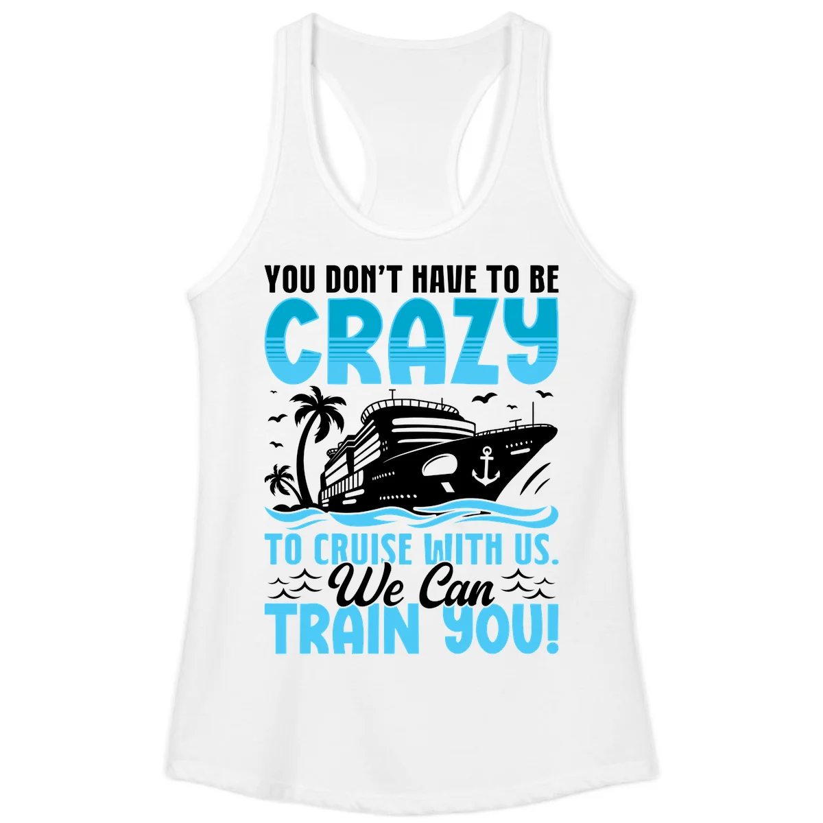 You Don't Have To Be Crazy To Cruise Ladies Tank in White