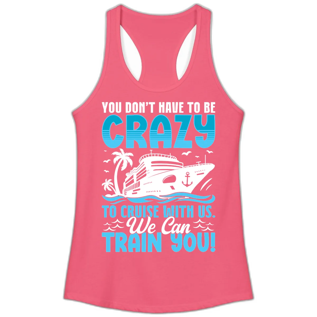 You Don't Have To Be Crazy To Cruise Ladies Tank in Hot Pink