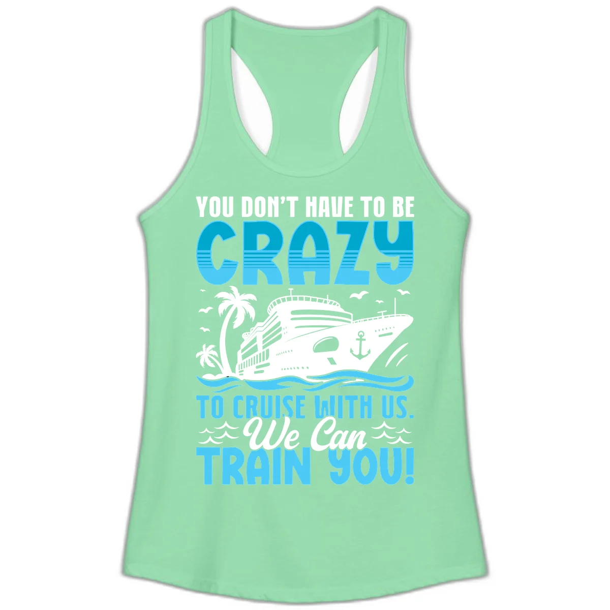 You Don't Have To Be Crazy To Cruise Ladies Tank in Solid Mint