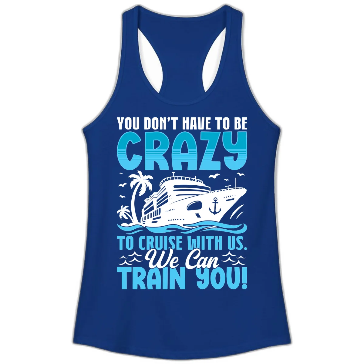 You Don't Have To Be Crazy To Cruise Ladies Tank in Solid Royal