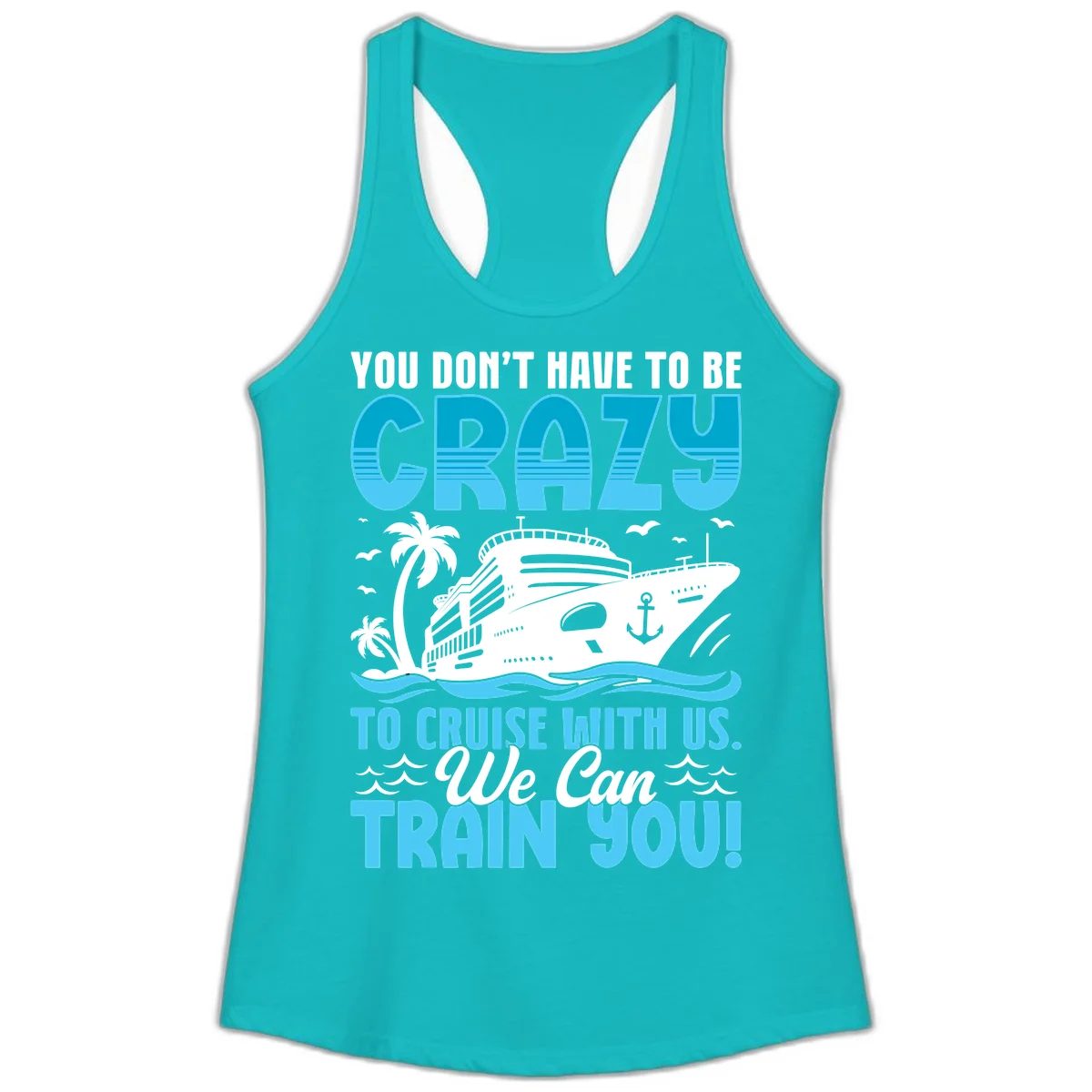 You Don't Have To Be Crazy To Cruise Ladies Tank in Tahiti Blue