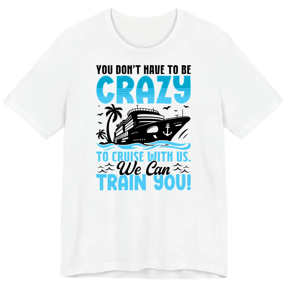 You Don't Have To Be Crazy To Cruise Premium T-Shirt in White