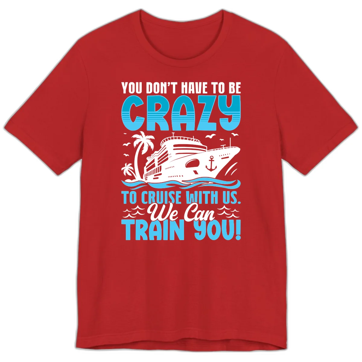 You Don't Have To Be Crazy To Cruise Premium T-Shirt in Red