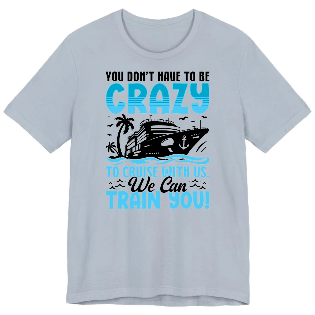 You Don't Have To Be Crazy To Cruise Premium T-Shirt in Light Blue