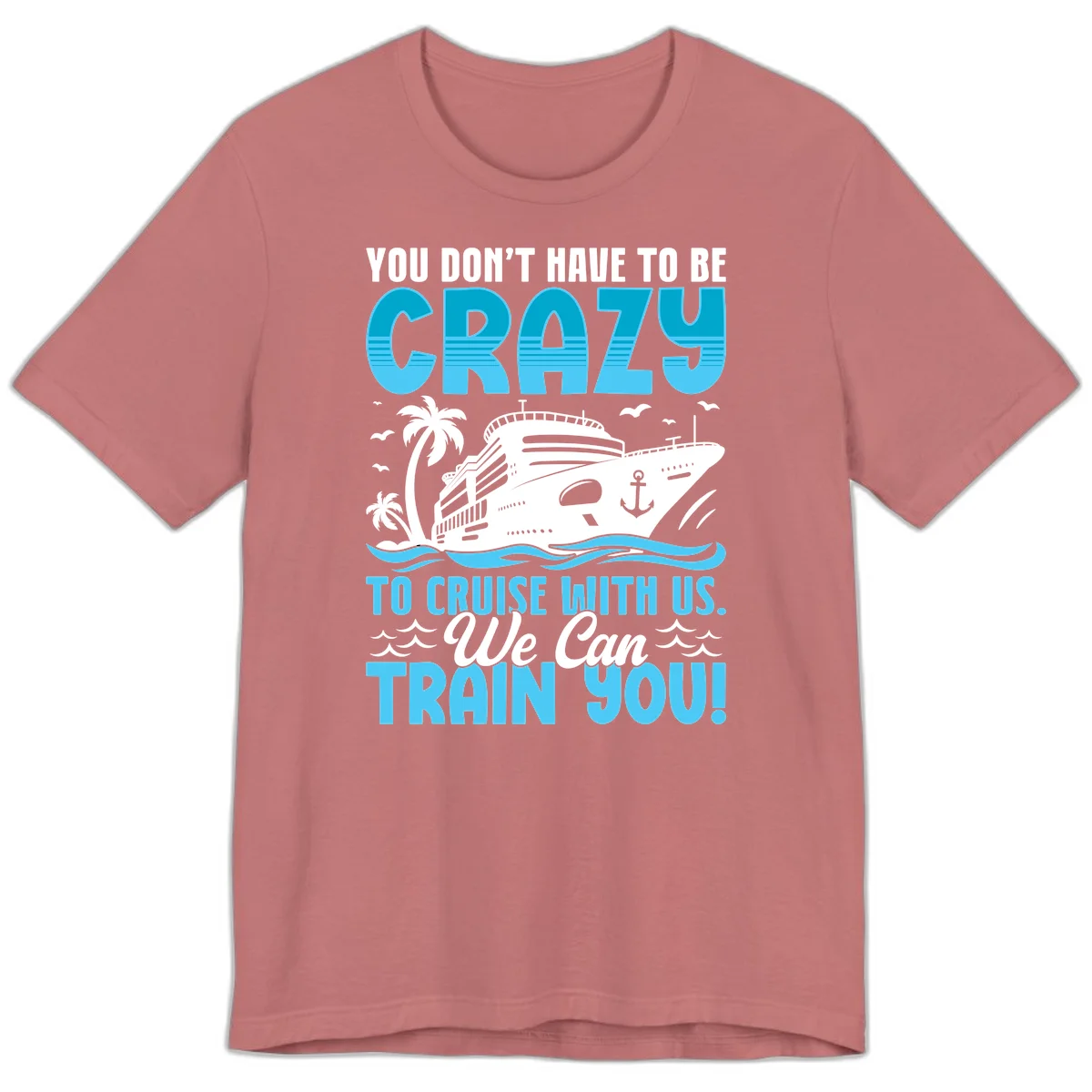 You Don't Have To Be Crazy To Cruise Premium T-Shirt in Mauve