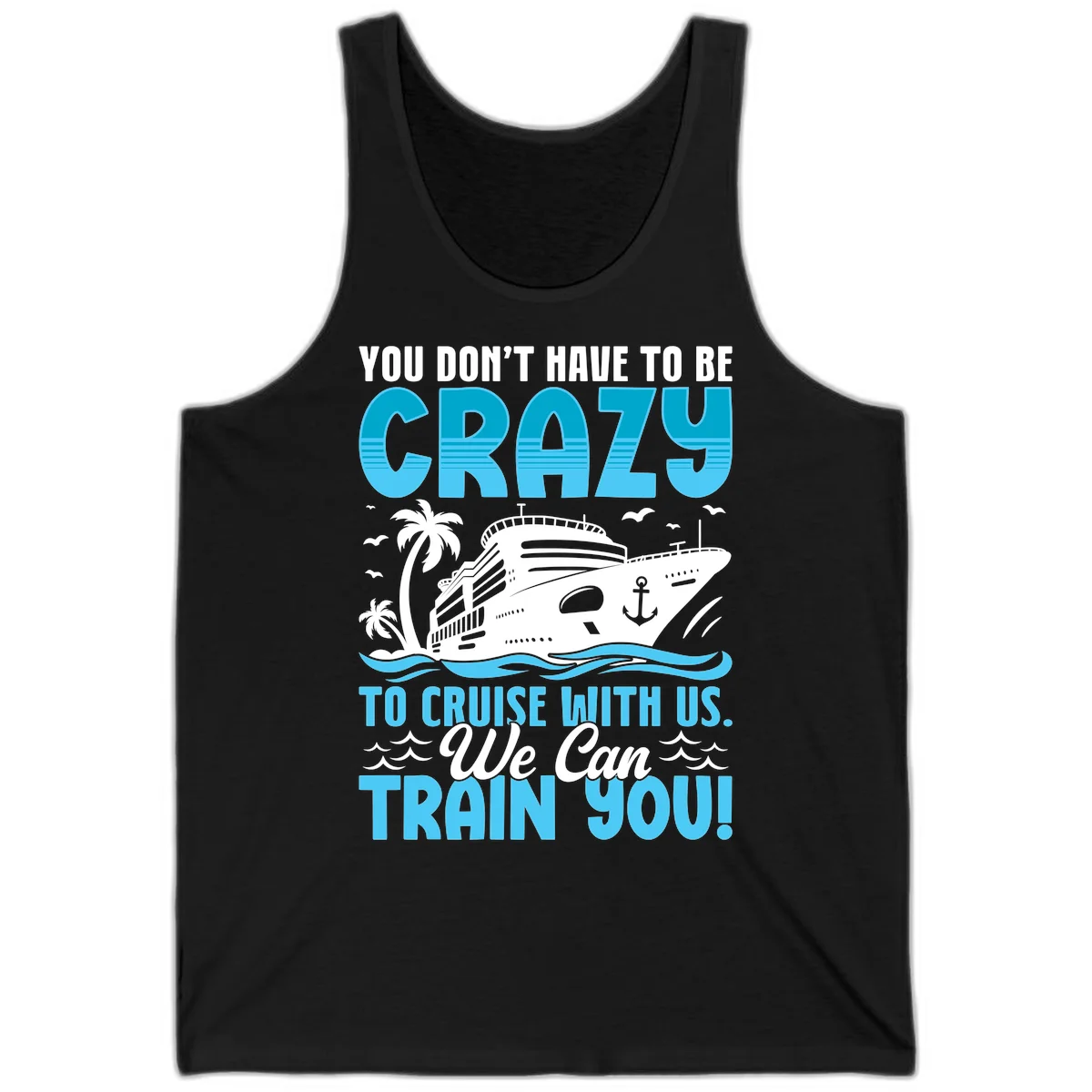 You Don't Have To Be Crazy To Cruise Tank in Black