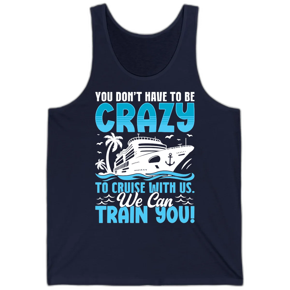 You Don't Have To Be Crazy To Cruise Tank in Navy