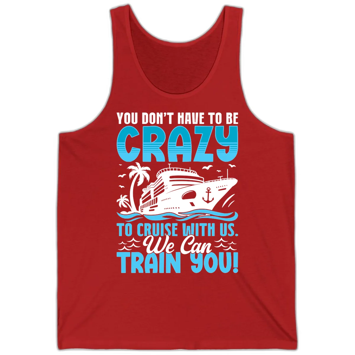 You Don't Have To Be Crazy To Cruise Tank in Red